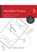 Handball Praxis 3 - Angriffsaktionen im Handball erfolgreich trainieren - Jörg Madinger