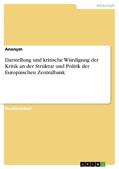 Darstellung und kritische Würdigung der Kritik an der Struktur und Politik der Europäischen Zentralbank - 