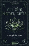 Cover-Bild zum Titel 'All Our Hidden Gifts - Die Kraft der Talente (All Our Hidden Gifts 2)' von 'Caroline O'Donoghue'