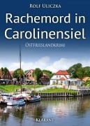 Cover-Bild zum Titel 'Rachemord in Carolinensiel. Ostfrieslandkrimi - Nordseekrimi' von 'Rolf Uliczka'