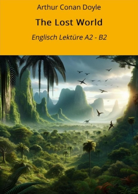 The Lost World: Englisch Lektüre A2 - B2 - Arthur Conan Doyle