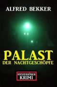 Cover-Bild zum Titel 'Palast der Nachtgeschöpfe: Mysteriöser Krimi' von 'Alfred Bekker'