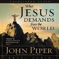What Jesus Demands from the World - John Piper
