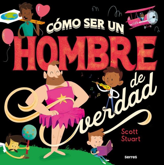 Cómo Ser Un Hombre de Verdad / How to Be a Real Man - Scott Stuart