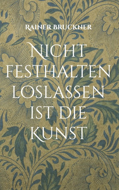 Nicht festhalten loslassen ist die Kunst - Rainer Bruckner