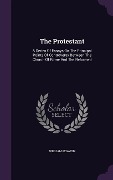 The Protestant: A Series Of Essays On The Principal Points Of Controversy Between The Church Of Rome And The Reformed - William M'Gavin