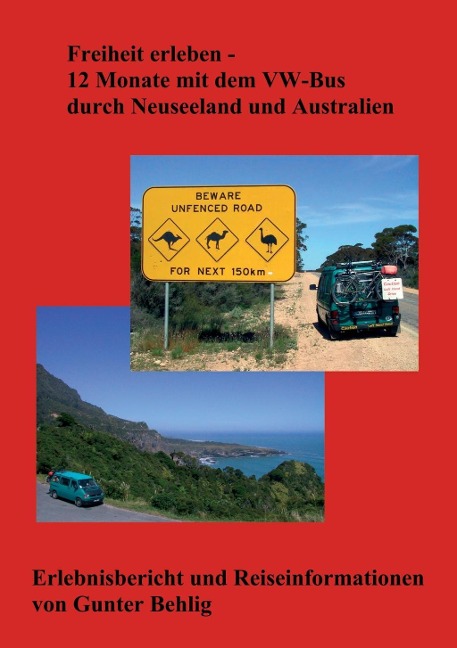 Freiheit erleben - 12 Monate mit dem VW-Bus durch Neuseeland und Australien - Gunter Behlig