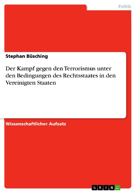 Der Kampf gegen den Terrorismus unter den Bedingungen des Rechtsstaates in den Vereinigten Staaten - Stephan Büsching