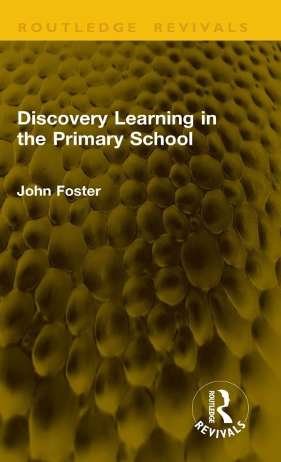 Discovery Learning in the Primary School - John Foster