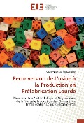 Cover-Bild zum Titel 'Reconversion de L'usine à la Production en Préfabrication Lourde' von 'Mohammed Lahbib Nasrallah'
