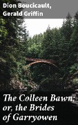 The Colleen Bawn; or, the Brides of Garryowen - Dion Boucicault, Gerald Griffin