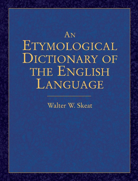 Etymological Dictionary of the English Language - Walter W. Skeat