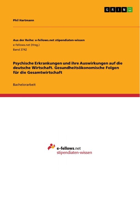 Psychische Erkrankungen und ihre Auswirkungen auf die deutsche Wirtschaft. Gesundheitsökonomische Folgen für die Gesamtwirtschaft - Phil Hartmann