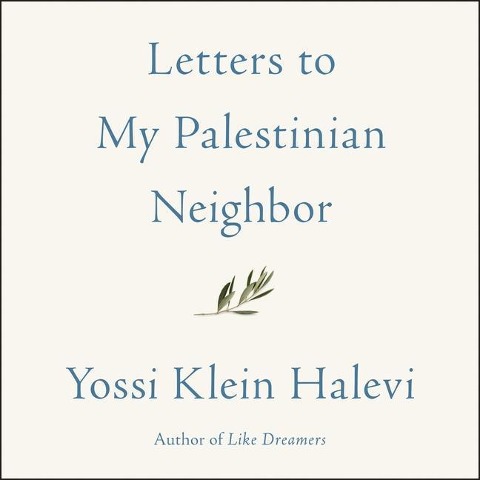 Letters to My Palestinian Neighbor - 
