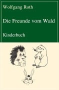 Cover-Bild zum Titel 'Die Freunde vom Wald' von 'Wolfgang Roth'
