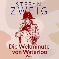Cover-Bild zum Titel 'Die Weltminute von Waterloo' von 'Stefan Zweig'