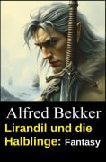Cover-Bild zum Titel 'Lirandil und die Halblinge: Fantasy' von 'Alfred Bekker'