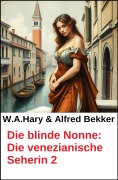 Cover-Bild zum Titel 'Die blinde Nonne: Die venezianische Seherin 2' von 'Alfred Bekker, W. A. Hary'