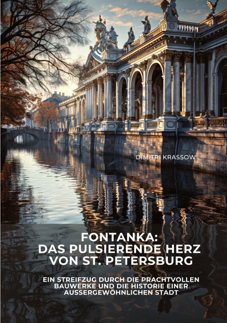 Fontanka: Das pulsierende Herz von St. Petersburg - Dimitri Krassow