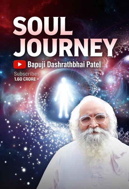 Soul Journey: The Last Journey of the Soul - Bapuji Dashrathbhai Patel
