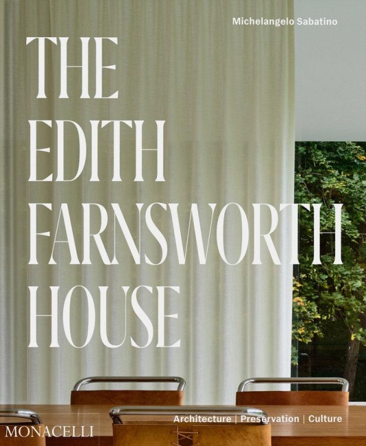 The Edith Farnsworth House - Michelangelo Sabatino, Scott Mehaffey
