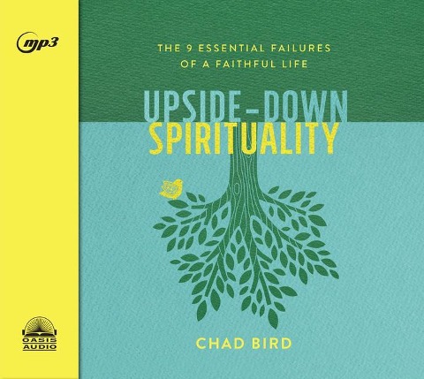 Upside-Down Spirituality: The 9 Essential Failures of a Faithful Life - Chad Bird