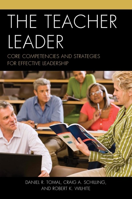 Teacher Leader - Daniel R. Tomal, Craig A. Schilling, Robert K. Wilhite