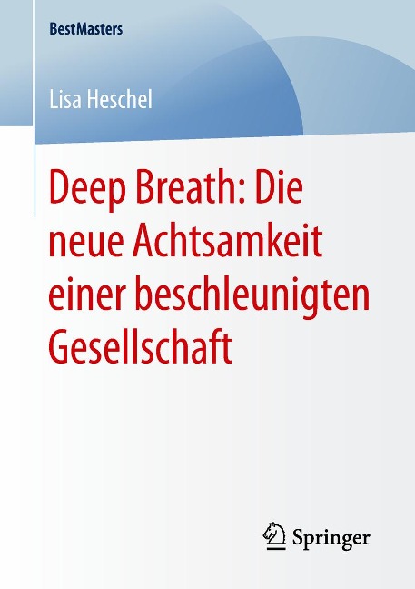 Deep Breath: Die neue Achtsamkeit einer beschleunigten Gesellschaft - Lisa Heschel