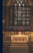 Cover-Bild zum Titel 'Codex Liturgicus Ecclesiae Universae: In Xv Libros Distributus. In Quo Continentur Libri Rituales, pontificales, officia, dyptica, Etc. Ecclesiarum Or' von 'Joseph Aloysius Assemanus'