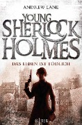 Young Sherlock Holmes 02. Das Leben ist tödlich - Andrew Lane
