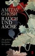 Cover-Bild zum Titel 'Rauch und Asche' von 'Amitav Ghosh'