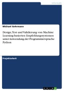 Cover-Bild zum Titel 'Design, Test und Validierung von Machine Learning-basierten Empfehlungssystemen unter Anwendung der Programmiersprache Python' von 'Michael Gehrmann'