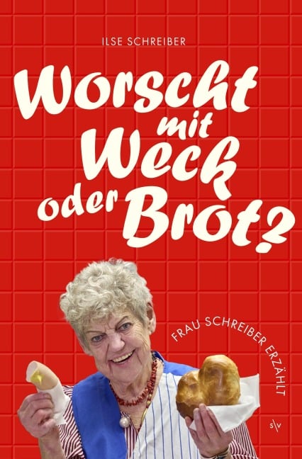 Worscht mit Weck oder Brot? - Ilse Schreiber, Rainer Weiss