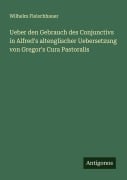 Cover-Bild zum Titel 'Ueber den Gebrauch des Conjunctivs in Alfred's altenglischer Uebersetzung von Gregor's Cura Pastoralis' von 'Wilhelm Fleischhauer'