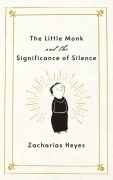 Cover-Bild zum Titel 'The Little Monk and the Significance of Silence' von 'Zacharias Heyes'