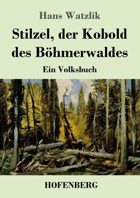 Stilzel, der Kobold des Böhmerwaldes - Hans Watzlik