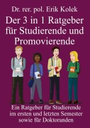 Cover-Bild zum Titel 'Der 3 in 1 Ratgeber für Studierende und Promovierende' von 'Erik Kolek'