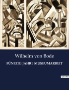 Cover-Bild zum Titel 'FÜNFZIG JAHRE MUSEUMARBEIT' von 'Wilhelm Von Bode'