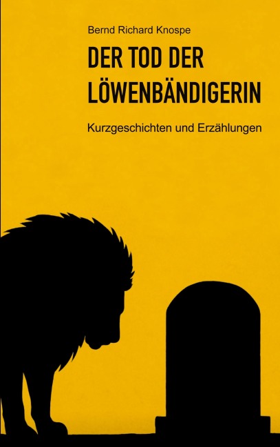Der Tod der Löwenbändigerin - Bernd Richard Knospe