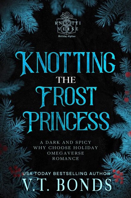 Knotting the Frost Princess (The Knottiverse: Holiday Alphas, #2) - V. T. Bonds