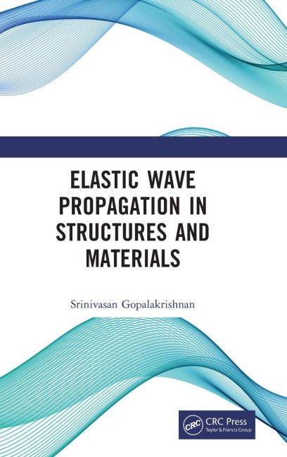 Elastic Wave Propagation in Structures and Materials - Srinivasan Gopalakrishnan