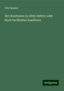 Der Kaufmann zu allen Zeiten: oder Buch berühmter Kaufleute - Otto Spamer