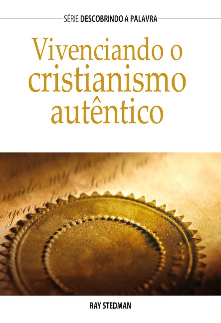 Vivenciando o cristianismo autêntico - Ray Stedman