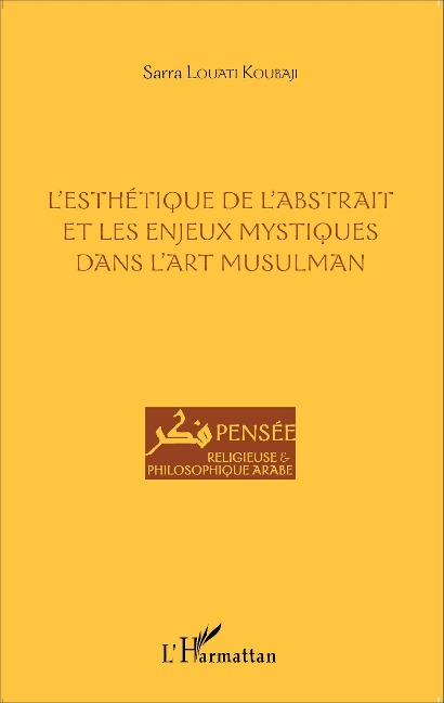 L'esthétique de l'abstrait et les enjeux mystiques dans l'art musulman - Louati Koubaji