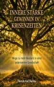 Cover-Bild zum Titel 'Innere Stärke gewinnen in Krisenzeiten' von 'Thomas Karl Barlow'