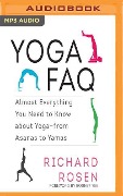 Yoga FAQ: Almost Everything You Need to Know about Yoga-From Asanas to Yamas - Richard Rosen