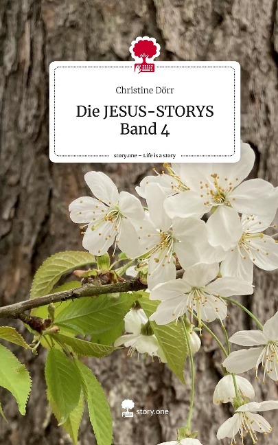 Die JESUS-STORYS Band 4. Life is a Story - story.one - Christine Dörr