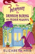 Cover-Bild zum Titel 'The Infirmary for Dragon Burns and Midair Mishaps' von 'Elizabeth Hrib'