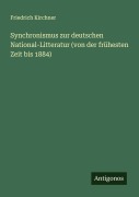 Cover-Bild zum Titel 'Synchronismus zur deutschen National-Litteratur (von der frühesten Zeit bis 1884)' von 'Friedrich Kirchner'