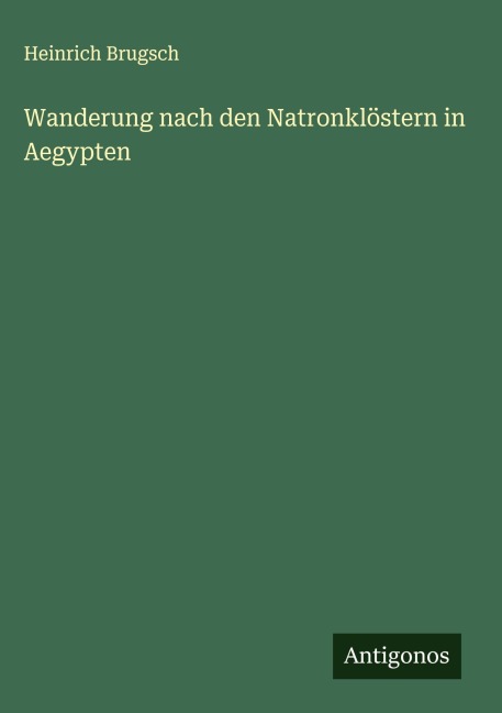 Wanderung nach den Natronklöstern in Aegypten - Heinrich Brugsch